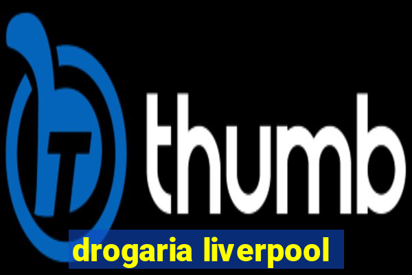 drogaria liverpool